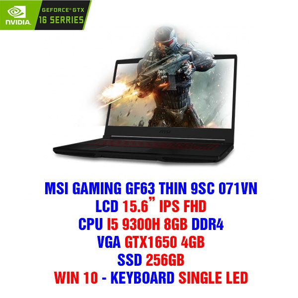 LAPTOP MSI GF63 THIN 9SC 071VN | I5-9300H | 8GB | 256GB PCIe SSD | GEFORCE GTX1650 4G | 15.6'' FHD IPS | THIN BEZEL | BACKLIGHT KEYBOARD | WIN 10