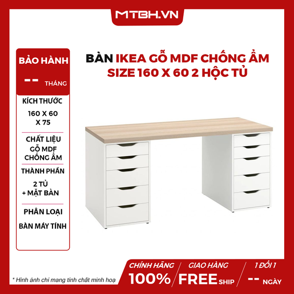 BÀN IKEA GỖ MDF CHỐNG ẨM SIZE 160 x 60 2 HỘC TỦ
