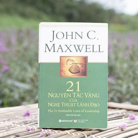  21 Nguyên Tắc Vàng Của Nghệ Thuật Lãnh Đạo - John C. Maxwell - NXB Lao Động 