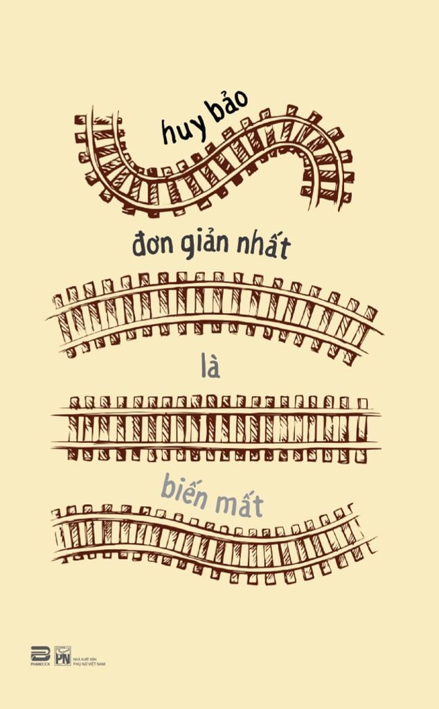 ĐƠN GIẢN NHẤT LÀ BIẾN MẤT (TẬP TRUYỆN NGẮN) - HUY BẢO