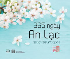 365 NGÀY AN LẠC (SÁCH ĐỂ BÀN) - THÍCH NHẤT HẠNH