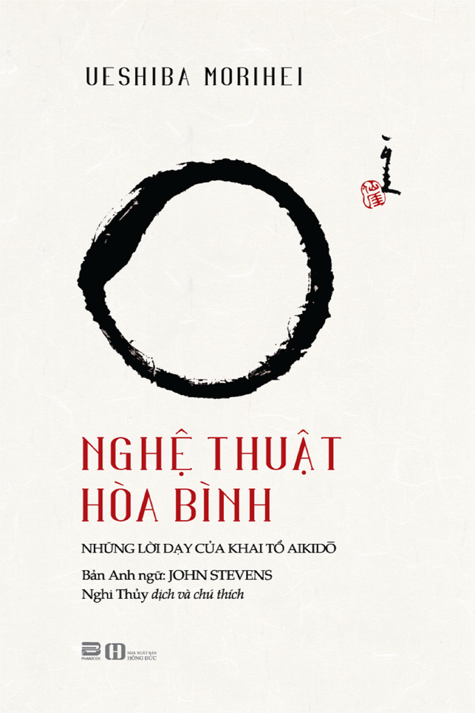 NGHỆ THUẬT HÒA BÌNH - NHỮNG LỜI DẠY CỦA KHAI TỔ AIKIDO