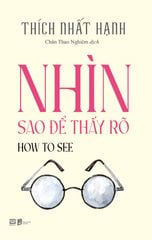 HOW TO SEE - NHÌN SAO ĐỂ THẤY RÕ