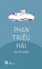 PHAN TRIỀU HẢI - TRUYỆN NGẮN (Ố NGOẠI QUAN)