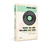  ROCK HÀ NỘI, BOLERO SÀI GÒN (NGẢ MÀU NGOẠI QUAN) 