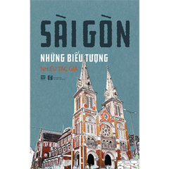 SÀI GÒN NHỮNG BIỂU TƯỢNG (NGẢ MÀU NGOẠI QUAN)