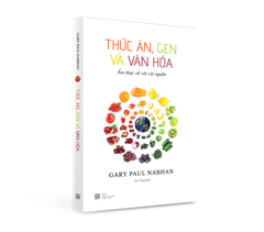 THỨC ĂN, GEN VÀ VĂN HÓA - ẨM THỰC VỀ VỚI CỘI NGUỒN
