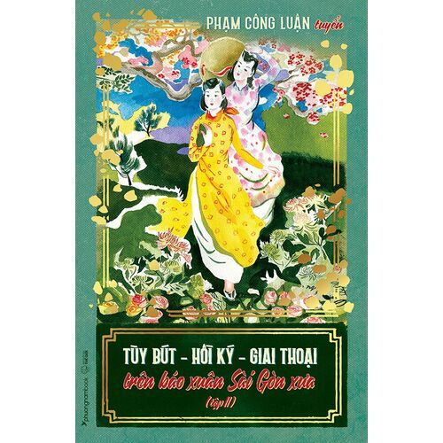 TÙY BÚT - HỒI KÝ - GIAI THOẠI TRÊN BÁO XUÂN SÀI GÒN XƯA (Tập 2)