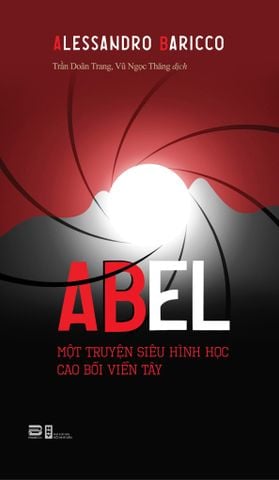 ABEL - MỘT TRUYỆN SIÊU HÌNH HỌC CAO BỒI VIỄN TÂY - ALESSANDRO BARICCO (Tiểu thuyết)