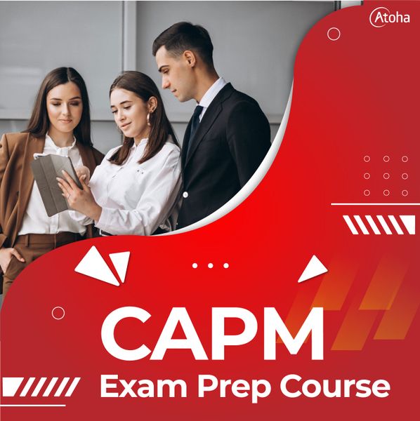 CAPM® Exam Preparation Course Atoha CAPM® Exam Preparation Course Atoha