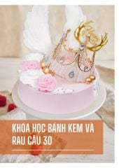 KHÓA HỌC BÁNH KEM VÀ RAU CÂU 3D