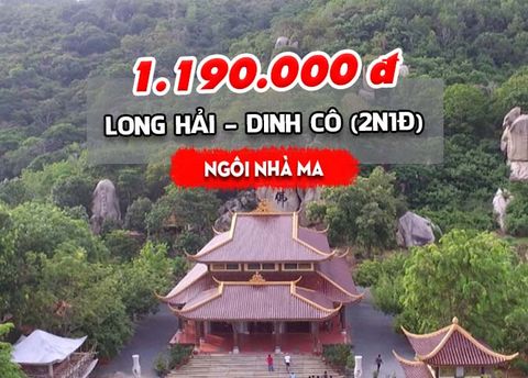  TOUR LONG HẢI – DINH CÔ – “NGÔI NHÀ MA” (2N1Đ) 