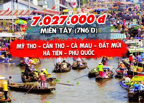  TOUR MIỀN TÂY: MỸ THO – CẦN THƠ - CÀ MAU – ĐẤT MŨI – HÀ TIÊN – PHÚ QUỐC (7N6Đ) 