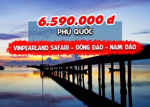  TOUR KIÊN GIANG: PHÚ QUỐC - VINPEARLAND SAFARI - ĐÔNG ĐẢO - NAM ĐẢO 