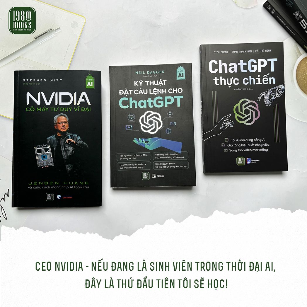  Combo 3 cuốn sách NVIDIA - Cỗ máy tư duy vĩ đại + Kỹ thuật đặt câu lệnh ChatGPT + ChatGPT thực chiến 