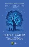  [Pre-Order] NHỮNG ĐỐM LỬA TRONG ĐÊM - Dani Shapiro (Tiểu thuyết) 