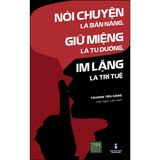  Sách Nói Chuyện Là Bản Năng, Giữ Miệng Là Tu Dưỡng, Im Lặng Là Trí Tuệ - Tập 1 