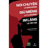  Nói Chuyện Là Bản Năng, Giữ Miệng Là Tu Dưỡng, Im Lặng Là Trí Tuệ 