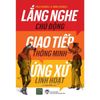  Lắng nghe chủ động, giao tiếp thông minh, ứng xử linh hoạt 