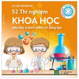  52 Thí Nghiệm Khoa Học Siêu Thú Vị Kích Thích Trí Sáng Tạo 