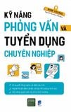  Kỹ Năng Phỏng Vấn Và Tuyển Dụng Chuyên Nghiệp 