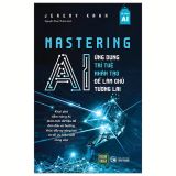  Sách Mastering AI - Ứng Dụng Trí Tuệ Nhân Tạo Để Làm Chủ Tương Lai 