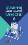  {PRE ORDER} Sách Quản Trị Là Giúp Nhân Viên Làm Chủ - Nguyễn Doãn Tùng 