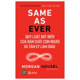  Sách Same As Ever - Quy Luật Bất Biến Về Bản Chất Con Người Và Tâm Lý Làm Giàu 