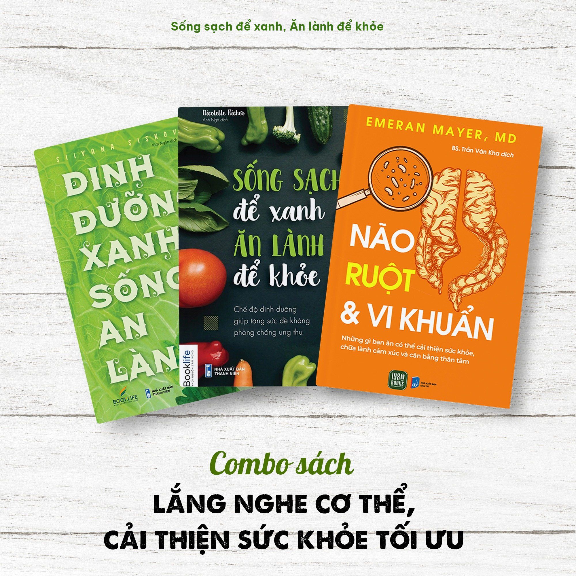  Combo 3 cuốn: Não, Ruột & Vi khuẩn + Sống sạch để xanh, Ăn lành để khỏe + Dinh dưỡng xanh, Sống an lành 
