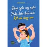  Sách - Lắng Nghe Suy Nghĩ, Thấu Hiểu Tính Cách, Kết Nối Cùng Con 