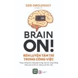  Brain On - Rèn Luyện Tâm Trí Trong Công Việc 