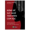  Sách Đừng Để Suy Nghĩ Thôi Miên Cảm Xúc 
