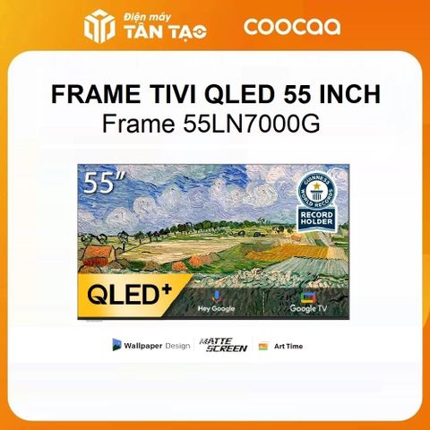 Google Frame Tivi Coocaa QLED 55 inch 55LN7000G