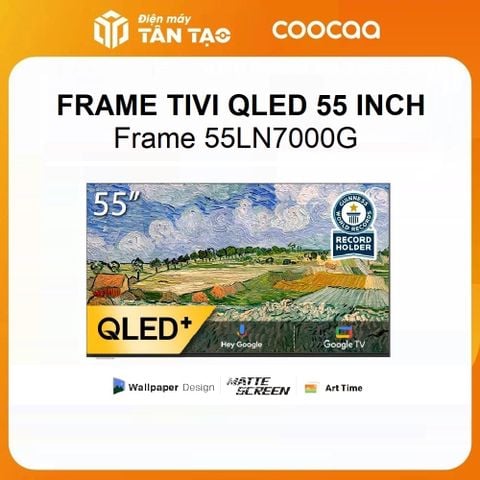 Google Frame Tivi Coocaa QLED 55 inch 55LN7000G