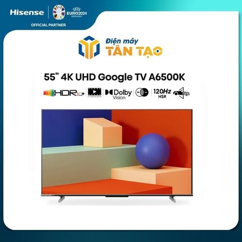 Google Tivi Hisense 4K 55 inch 55A6500K