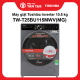 Máy giặt Toshiba Inverter 10.5 kg TW-T25BU115MWV(MG)