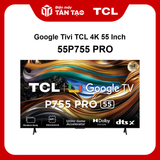 Google Tivi TCL 4K 55 Inch 55P755 Pro