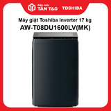 Máy giặt Toshiba Inverter 17 kg AW-T08DU1600LV(MK)