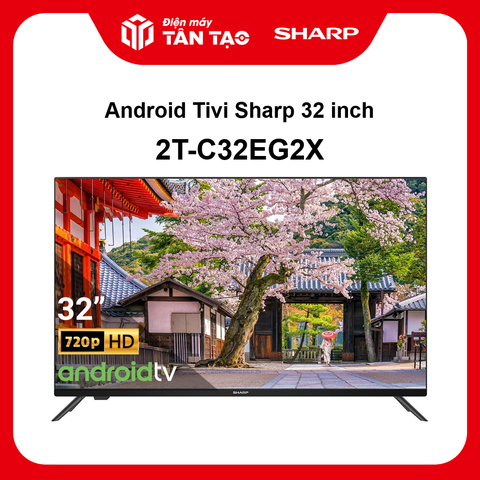 Android Tivi Sharp 32 inch 2T-C32EG2X