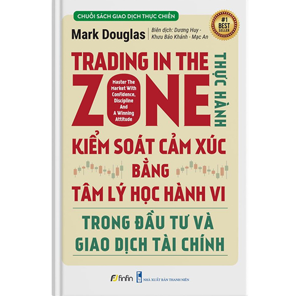 Trading in The Zone - Thực Hành Kiểm Soát Cảm Xúc bằng Tâm Lý Học Hành Vi trong Đầu Tư và Giao Dịch Tài Chính