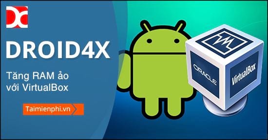 Hướng dẫn tăng RAM ảo cho Droid4x với VirtualBox để giảm lag