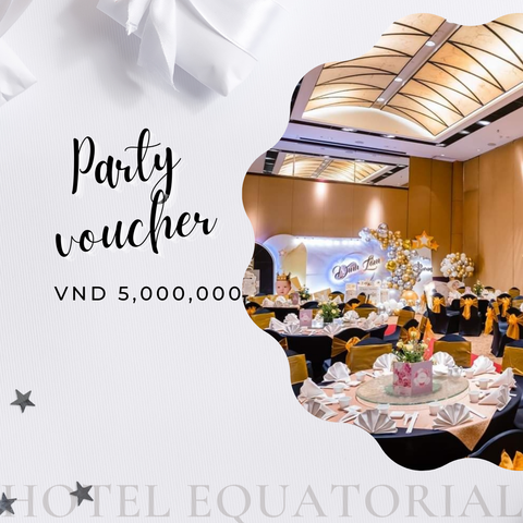  [E-voucher] Party | Gift Voucher trị giá VND 5,000,000 dùng cho cho tổ chức tiệc cá nhân (sinh nhật, kỷ niệm, thôi nôi, ăn mừng v.v...) tại khách sạn 