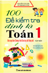 100 đề kiểm tra định kì Toán 1 - Tập 1 (Chương trình mới)