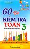  60 Đề kiểm tra và Đề thi Toán 3 