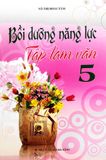 Bồi Dưỡng Năng Lực Tập Làm Văn Lớp 5