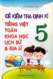 Đề Kiểm Tra Định Kỳ Tiếng Việt - Toán - Khoa Học - Lịch Sử - Địa Lí Lớp 5