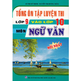 Tổng Ôn Tập Luyện Thi Lớp 9 Vào Lớp 10 Môn Ngữ Văn