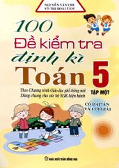 100 Đề Kiểm tra định kì Toán 5 - Tập một