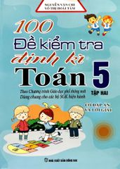 100 Đề Kiểm tra định kì Toán 5 - Tập hai (Biên soạn theo Chương trình Giáo dục Phổ thông mới)