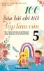 100 Dàn Bài Chi Tiết Tập Làm Văn Lớp 5 - Biên soạn theo chương trình Giáo dục Phổ thông mới